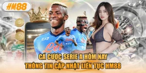 Cá Cược Serie A Hôm Nay - Thông Tin Cập Nhật Liên Tục HM88